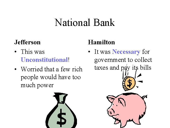 National Bank Jefferson Hamilton • This was • It was Necessary for Unconstitutional! government