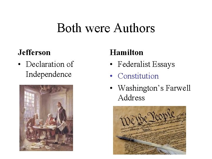 Both were Authors Jefferson • Declaration of Independence Hamilton • Federalist Essays • Constitution