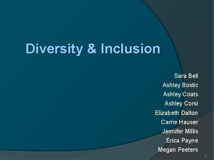 Diversity & Inclusion Sara Bell Ashley Bostic Ashley Coats Ashley Corsi Elizabeth Dalton Carrie