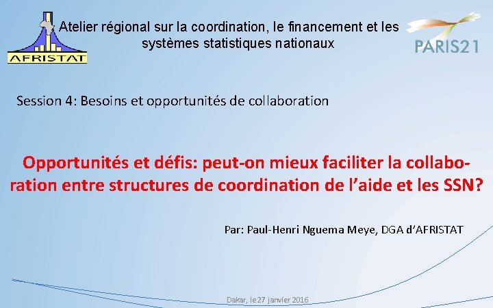 Atelier régional sur la coordination, le financement et les systèmes statistiques nationaux Session 4: