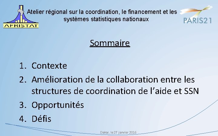Atelier régional sur la coordination, le financement et les systèmes statistiques nationaux Sommaire 1.