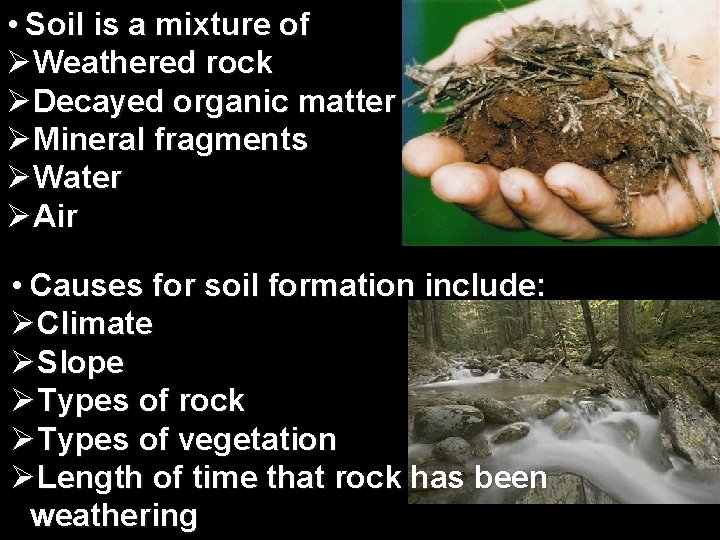  • Soil is a mixture of ØWeathered rock ØDecayed organic matter ØMineral fragments