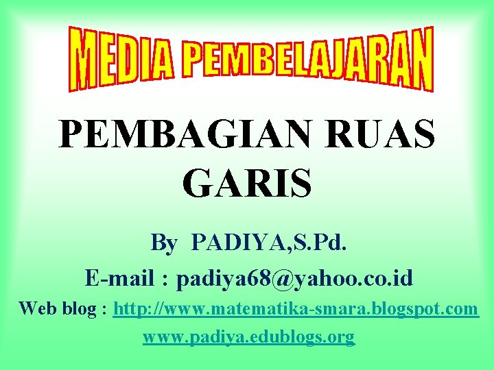 PEMBAGIAN RUAS GARIS By PADIYA, S. Pd. E-mail : padiya 68@yahoo. co. id Web