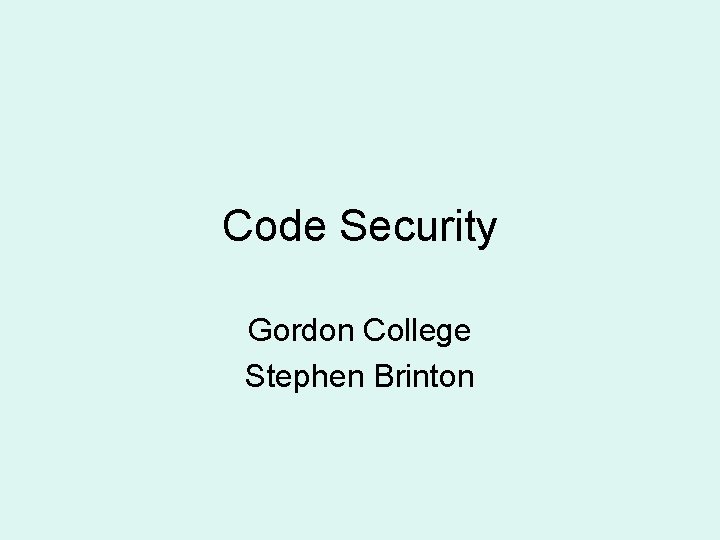 Code Security Gordon College Stephen Brinton 