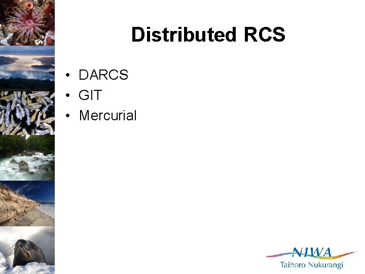 Distributed RCS • DARCS • GIT • Mercurial 