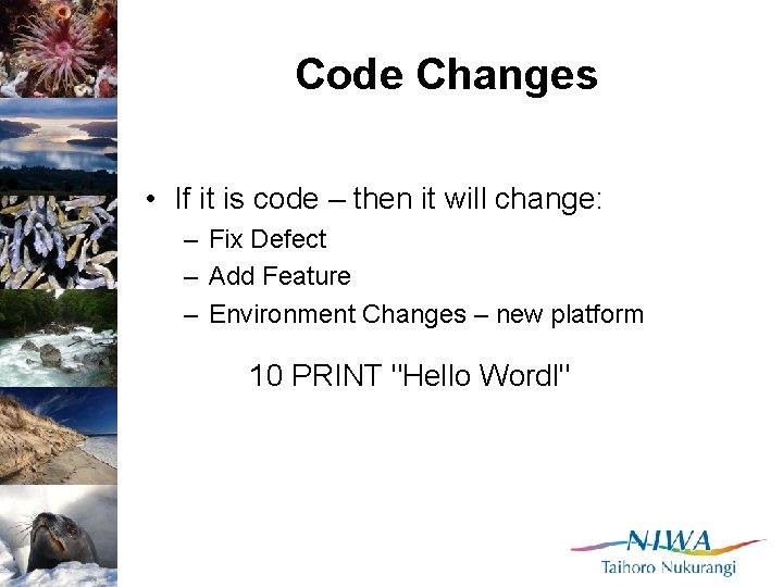 Code Changes • If it is code – then it will change: – Fix
