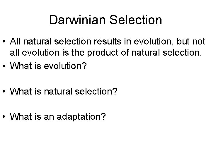 Darwinian Selection • All natural selection results in evolution, but not all evolution is Darwinian Selection • All natural selection results in evolution, but not all evolution is