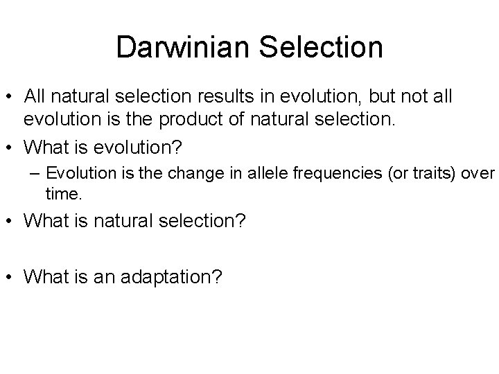 Darwinian Selection • All natural selection results in evolution, but not all evolution is Darwinian Selection • All natural selection results in evolution, but not all evolution is