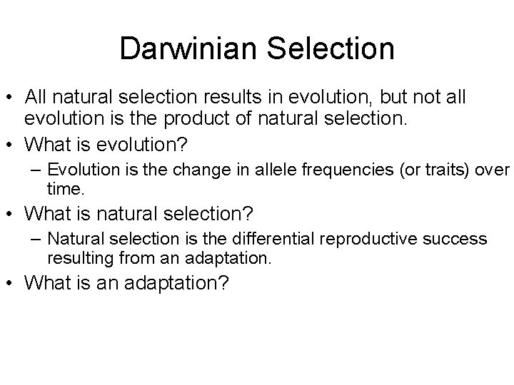 Darwinian Selection • All natural selection results in evolution, but not all evolution is Darwinian Selection • All natural selection results in evolution, but not all evolution is
