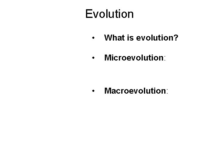 Evolution • What is evolution? • Microevolution: • Macroevolution: Evolution • What is evolution? • Microevolution: • Macroevolution: