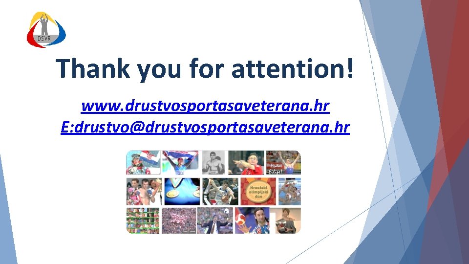 Thank you for attention! www. drustvosportasaveterana. hr E: drustvo@drustvosportasaveterana. hr 