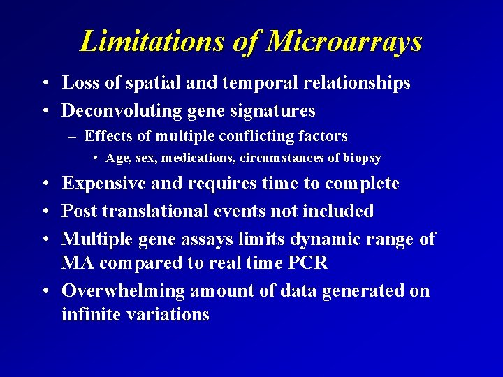 Limitations of Microarrays • Loss of spatial and temporal relationships • Deconvoluting gene signatures