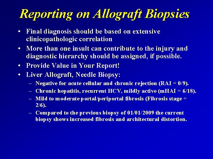 Reporting on Allograft Biopsies • Final diagnosis should be based on extensive clinicopathologic correlation
