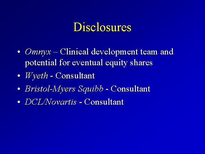Disclosures • Omnyx – Clinical development team and potential for eventual equity shares •