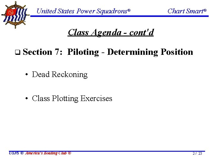 United States Power Squadrons® Chart Smart® Class Agenda - cont'd q Section 7: Piloting