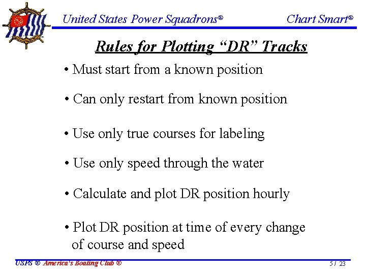 United States Power Squadrons® Chart Smart® Rules for Plotting “DR” Tracks • Must start