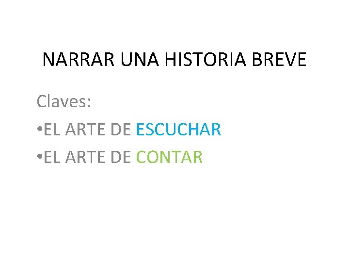 NARRAR UNA HISTORIA BREVE Claves: • EL ARTE DE ESCUCHAR • EL ARTE DE