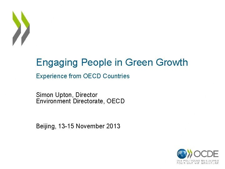 Engaging People in Green Growth Experience from OECD Countries Simon Upton, Director Environment Directorate,