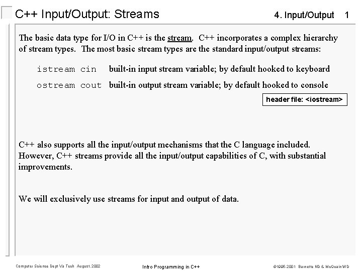 C++ Input/Output: Streams 4. Input/Output 1 The basic data type for I/O in C++