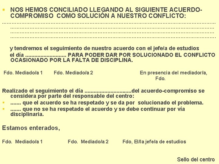 § NOS HEMOS CONCILIADO LLEGANDO AL SIGUIENTE ACUERDOCOMPROMISO COMO SOLUCIÓN A NUESTRO CONFLICTO: ………………………………………………………………………………………………………………….