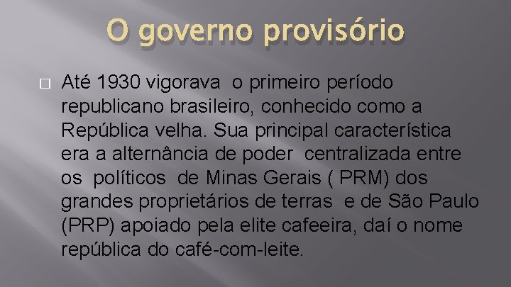 O governo provisório � Até 1930 vigorava o primeiro período republicano brasileiro, conhecido como