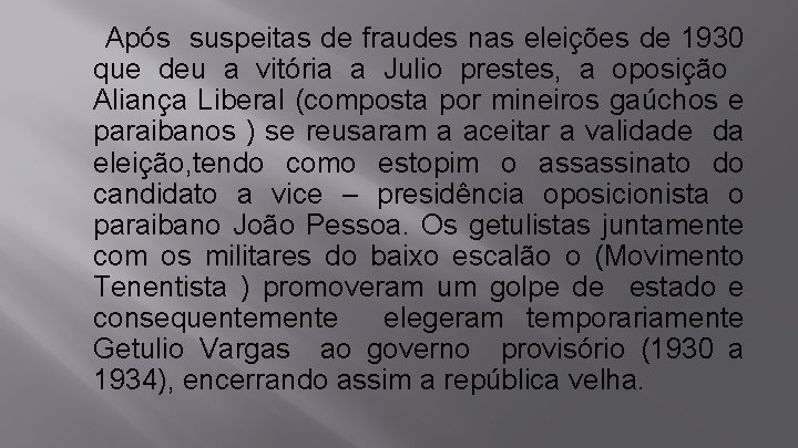 Após suspeitas de fraudes nas eleições de 1930 que deu a vitória a Julio