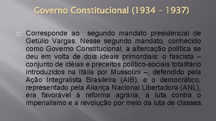 Governo Constitucional (1934 – 1937) � Corresponde ao segundo mandato presidencial de Getúlio Vargas.