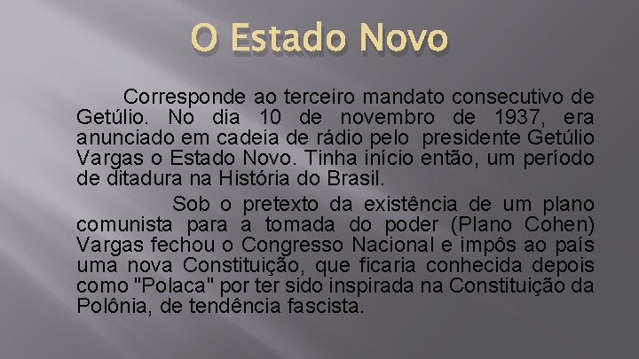 O Estado Novo Corresponde ao terceiro mandato consecutivo de Getúlio. No dia 10 de