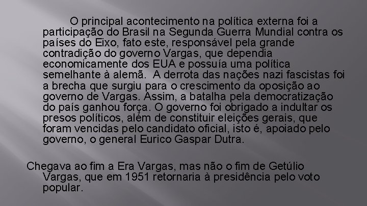 O principal acontecimento na política externa foi a participação do Brasil na Segunda Guerra