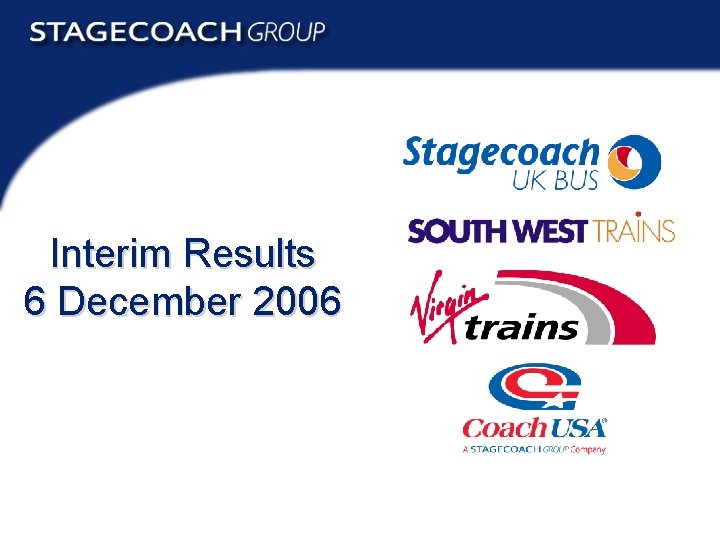 Interim Results 6 December 2006 Interim Results 2006 