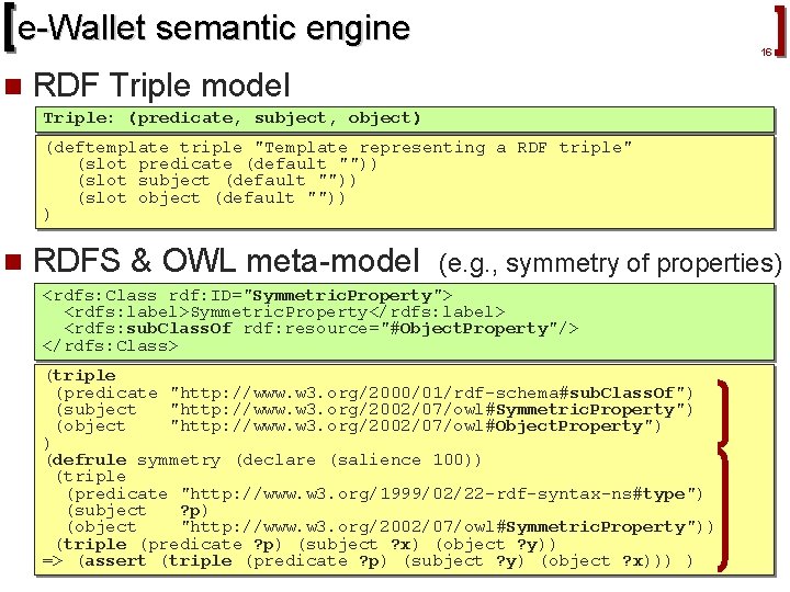 e-Wallet semantic engine n 16 RDF Triple model Triple: (predicate, subject, object) (deftemplate triple