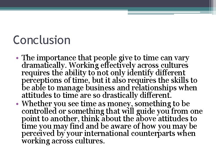 Conclusion • The importance that people give to time can vary dramatically. Working effectively