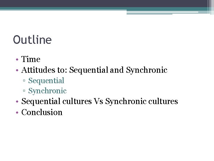 Outline • Time • Attitudes to: Sequential and Synchronic ▫ Sequential ▫ Synchronic •