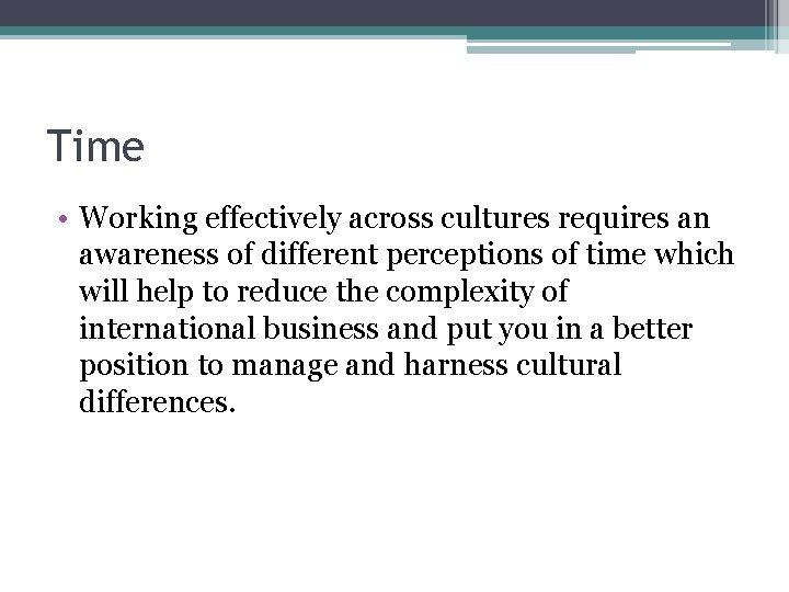 Time • Working effectively across cultures requires an awareness of different perceptions of time