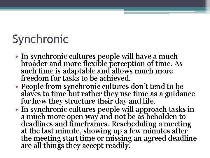 Synchronic • In synchronic cultures people will have a much broader and more flexible