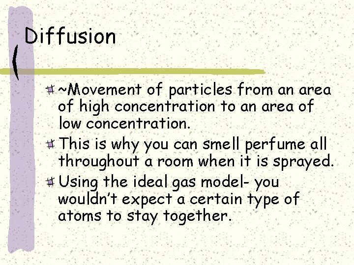 Diffusion ~Movement of particles from an area of high concentration to an area of