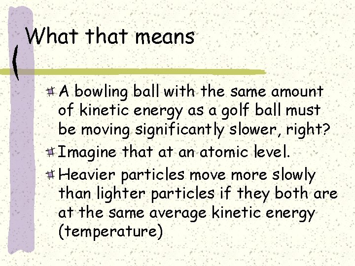 What that means A bowling ball with the same amount of kinetic energy as