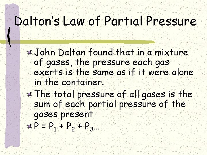 Dalton’s Law of Partial Pressure John Dalton found that in a mixture of gases,