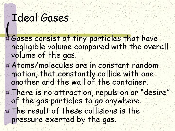 Ideal Gases consist of tiny particles that have negligible volume compared with the overall