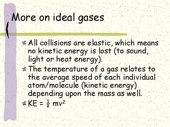 More on ideal gases All collisions are elastic, which means no kinetic energy is