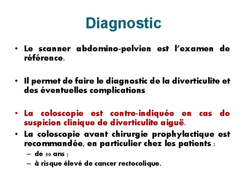 Diagnostic • Le scanner abdomino-pelvien est l’examen de référence. • Il permet de faire