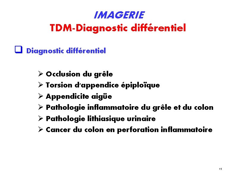 IMAGERIE TDM-Diagnostic différentiel Occlusion du grêle Torsion d'appendice épiploïque Appendicite aigüe Pathologie inflammatoire du