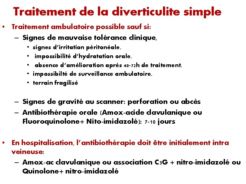 Traitement de la diverticulite simple • Traitement ambulatoire possible sauf si: – Signes de