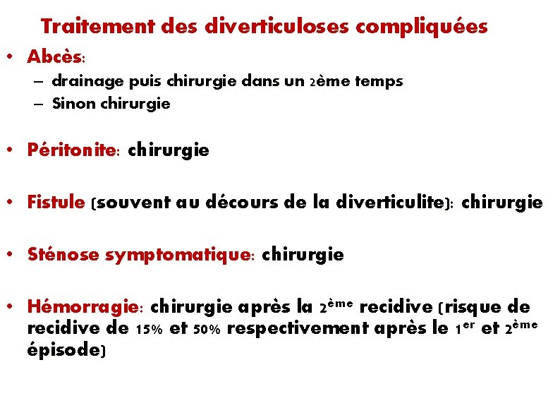 Traitement des diverticuloses compliquées • Abcès: – drainage puis chirurgie dans un 2ème temps