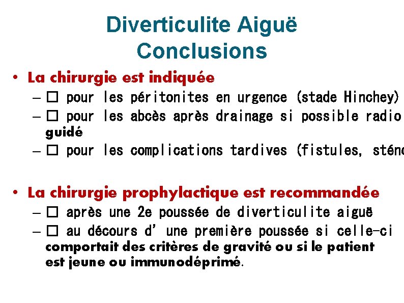 Diverticulite Aiguë Conclusions • La chirurgie est indiquée – � pour les péritonites en