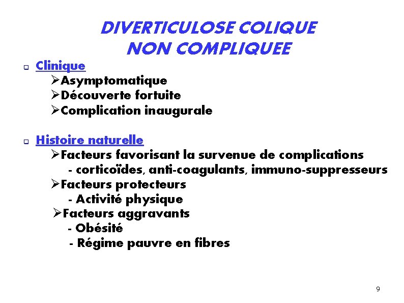 DIVERTICULOSE COLIQUE NON COMPLIQUEE Clinique Asymptomatique Découverte fortuite Complication inaugurale Histoire naturelle Facteurs favorisant