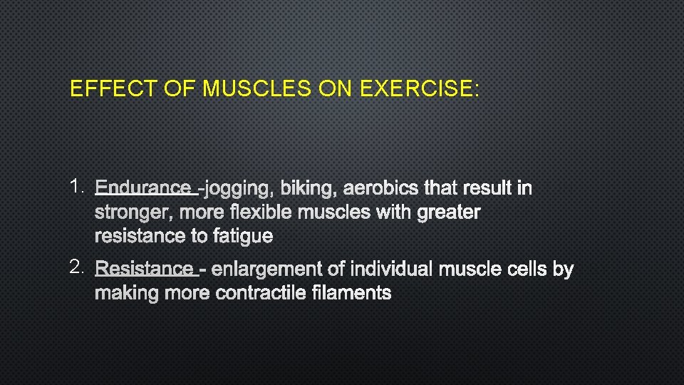 EFFECT OF MUSCLES ON EXERCISE: 1. ENDURANCE-JOGGING, BIKING, AEROBICS THAT RESULT IN STRONGER, MORE