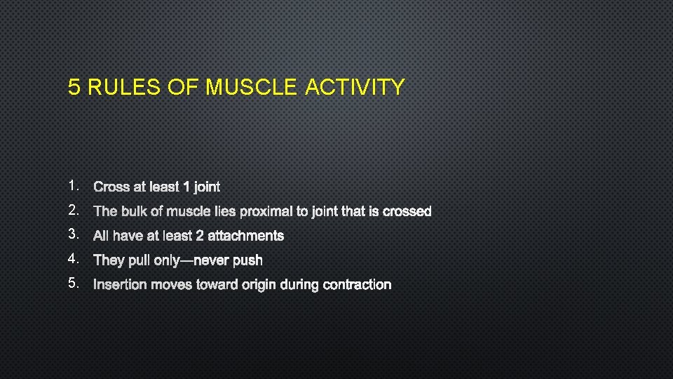 5 RULES OF MUSCLE ACTIVITY 1. CROSS AT LEAST 1 JOINT 2. THE BULK