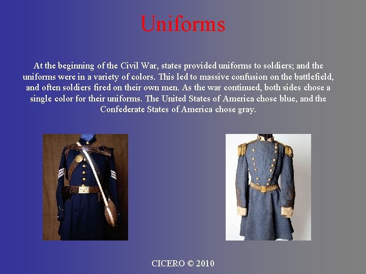 Uniforms At the beginning of the Civil War, states provided uniforms to soldiers; and