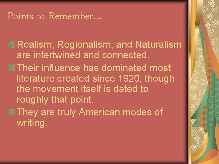 Points to Remember… Realism, Regionalism, and Naturalism are intertwined and connected. Their influence has